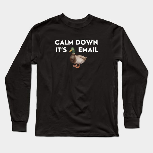 CALM DOWN, IT'S DUCKING EMAIL Long Sleeve T-Shirt by divafern